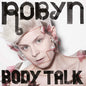 Robyn - Body Talk - Awesomesince84