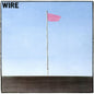 Wire - Pink Flag - Awesomesince84